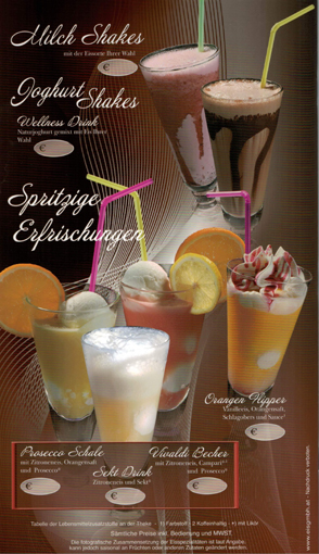 Milch Shakes letzte Seite 8 Milch Shakes mit der Eissorte Ihrer Wahl. Joghurt Shakes mit Naturjoghurt gemixt mit der Eissorte Ihrer Wahl. Spritzige Erfrischungen: Orangen Flipper mit Vanilleeis, Orangensaft, Schlagobers und Sauce. Prosecco Schale mit Zitroneneis, Orangensaft und Prosecco. Sekt Drink mit Zitroneneis und Sekt. Vivaldi Becher mit Zitroneneis, Campari und Prosecco.